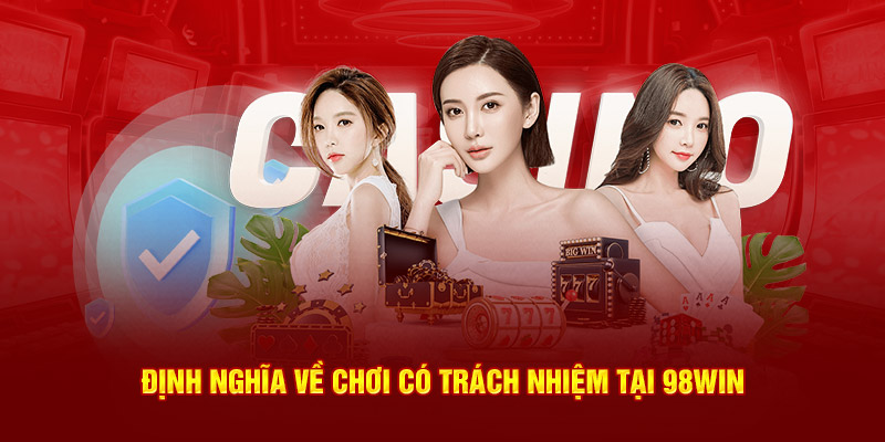 Định nghĩa về chơi có trách nhiệm 98win