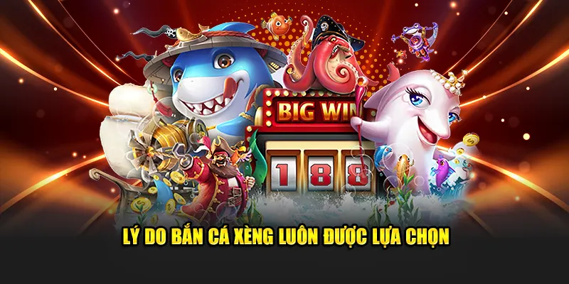 Lý do bắn cá xèng luôn được lựa chọn