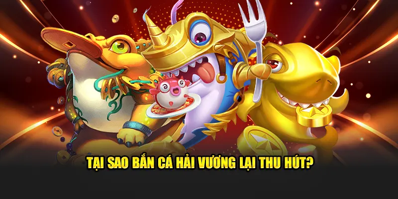 Sảnh bắn cá Hải Vương thu hút